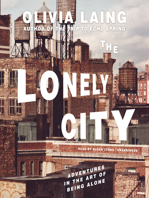 Title details for The Lonely City by Olivia Laing - Available